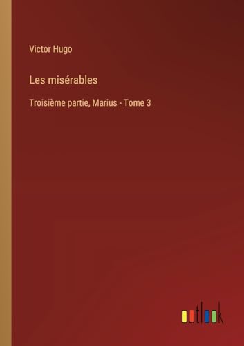 Les misérables: Troisième partie, Marius - Tome 3 von Outlook Verlag